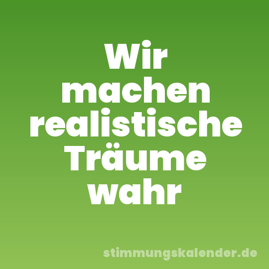 Wir machen realistische Träume wahr
