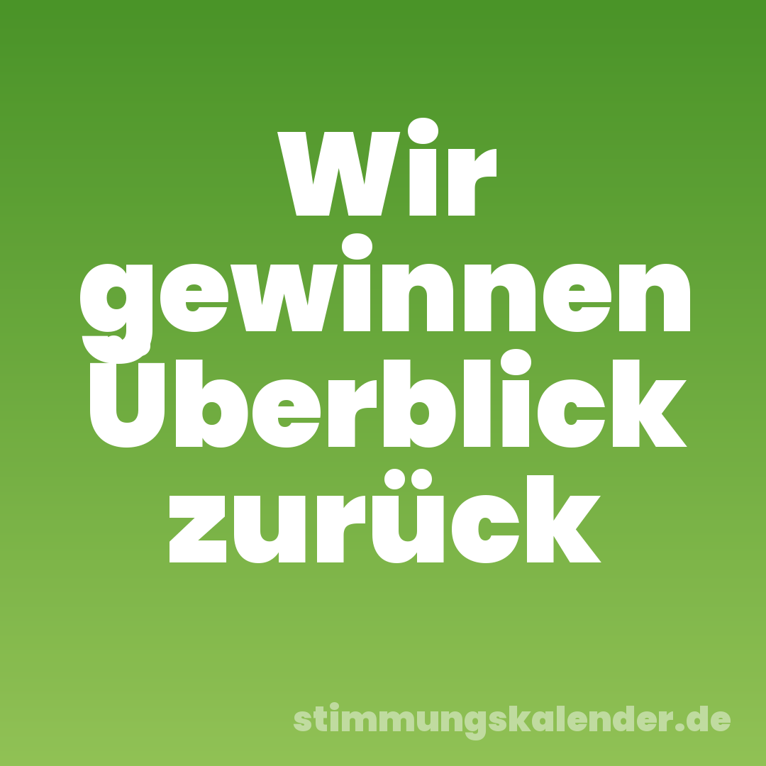 Wir gewinnen Überblick zurück