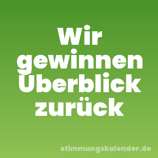 Wir gewinnen Überblick zurück
