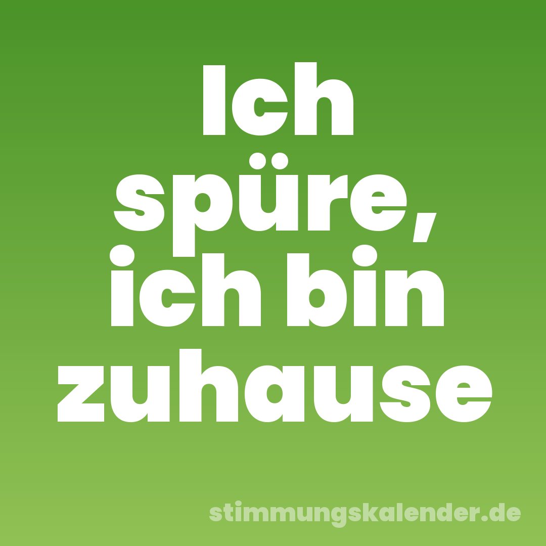 Ich spüre, ich bin zuhause