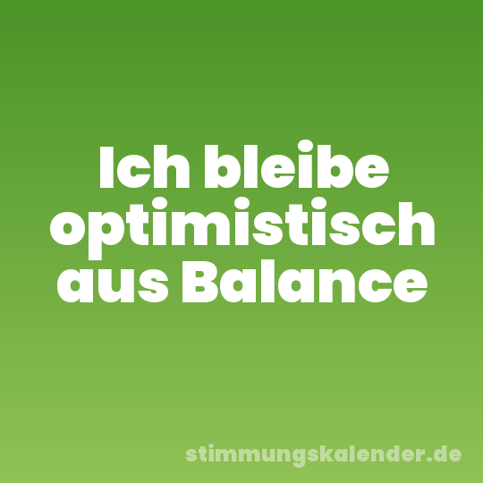 Ich bleibe optimistisch aus Balance