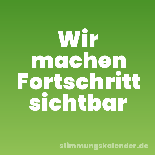 Wir machen Fortschritt sichtbar