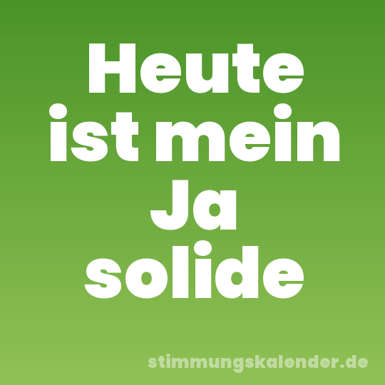 Heute ist mein Ja solide