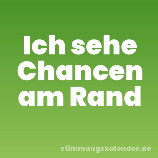 Ich sehe Chancen am Rand