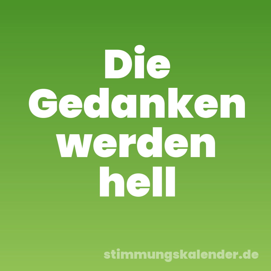 Die Gedanken werden hell