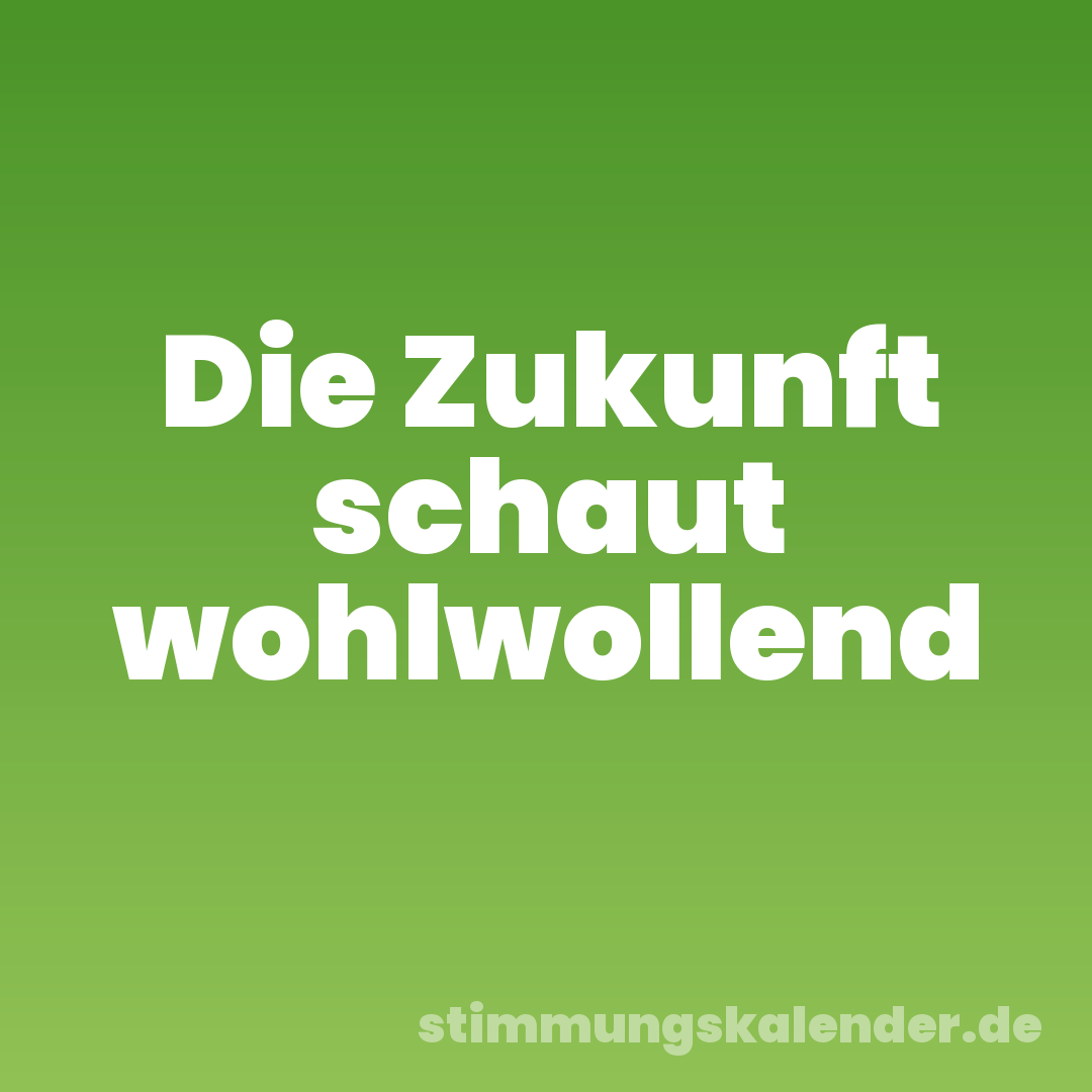 Die Zukunft schaut wohlwollend