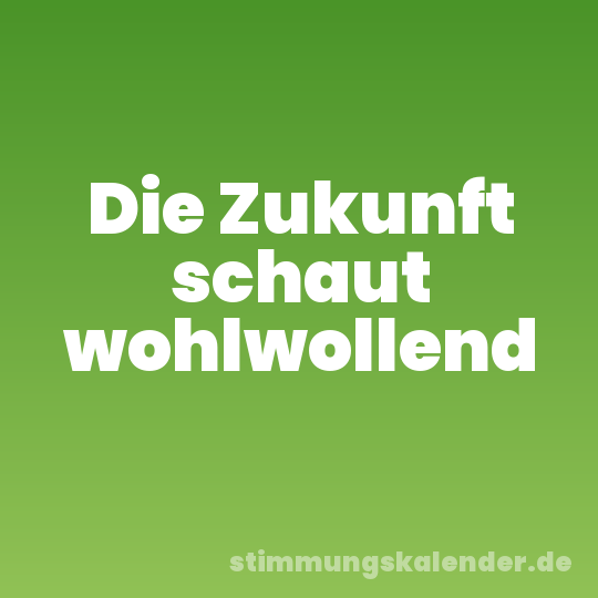 Die Zukunft schaut wohlwollend