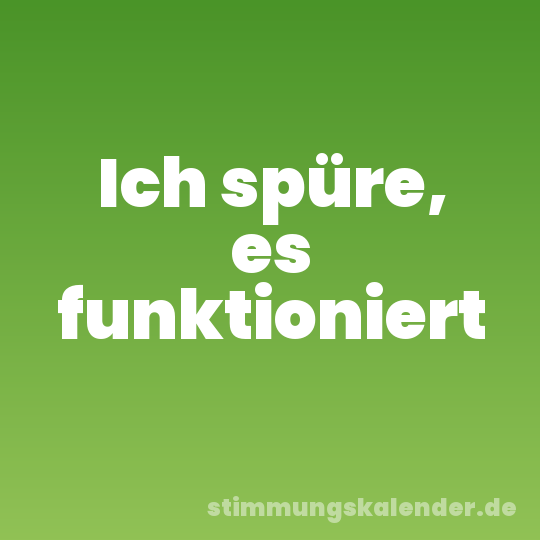 Ich spüre, es funktioniert