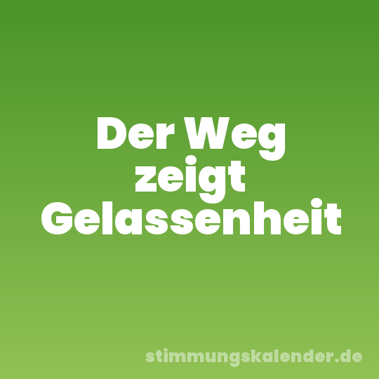 Der Weg zeigt Gelassenheit