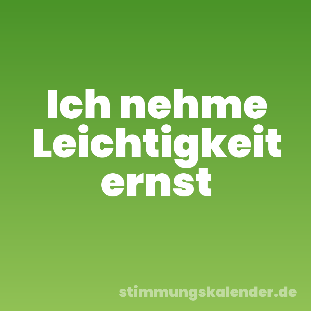 Ich nehme Leichtigkeit ernst