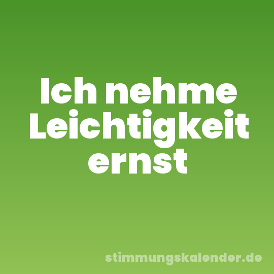 Ich nehme Leichtigkeit ernst