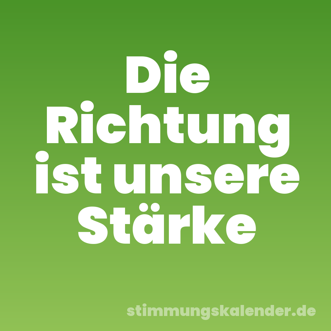 Die Richtung ist unsere Stärke