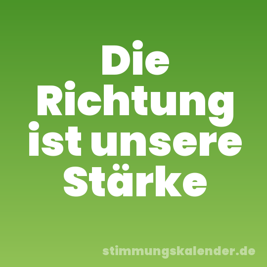 Die Richtung ist unsere Stärke