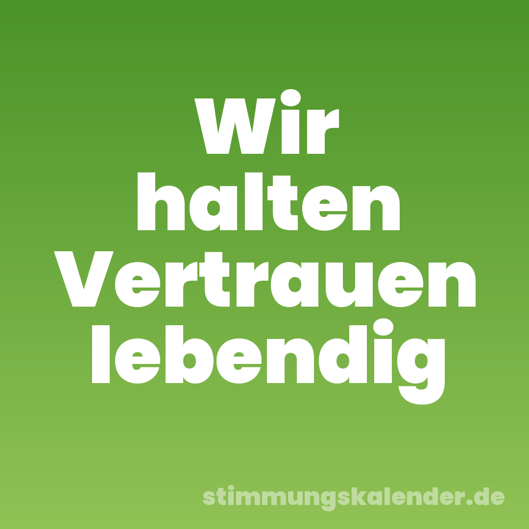 Wir halten Vertrauen lebendig