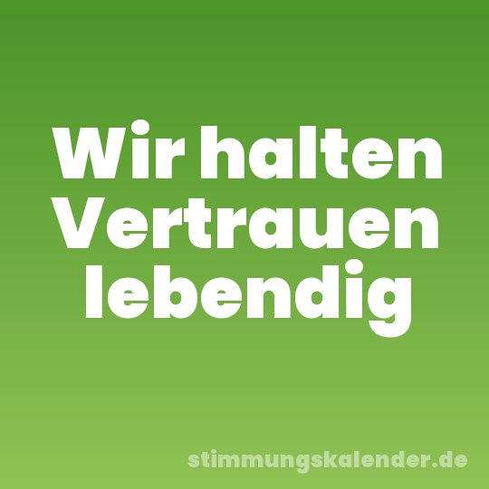 Wir halten Vertrauen lebendig