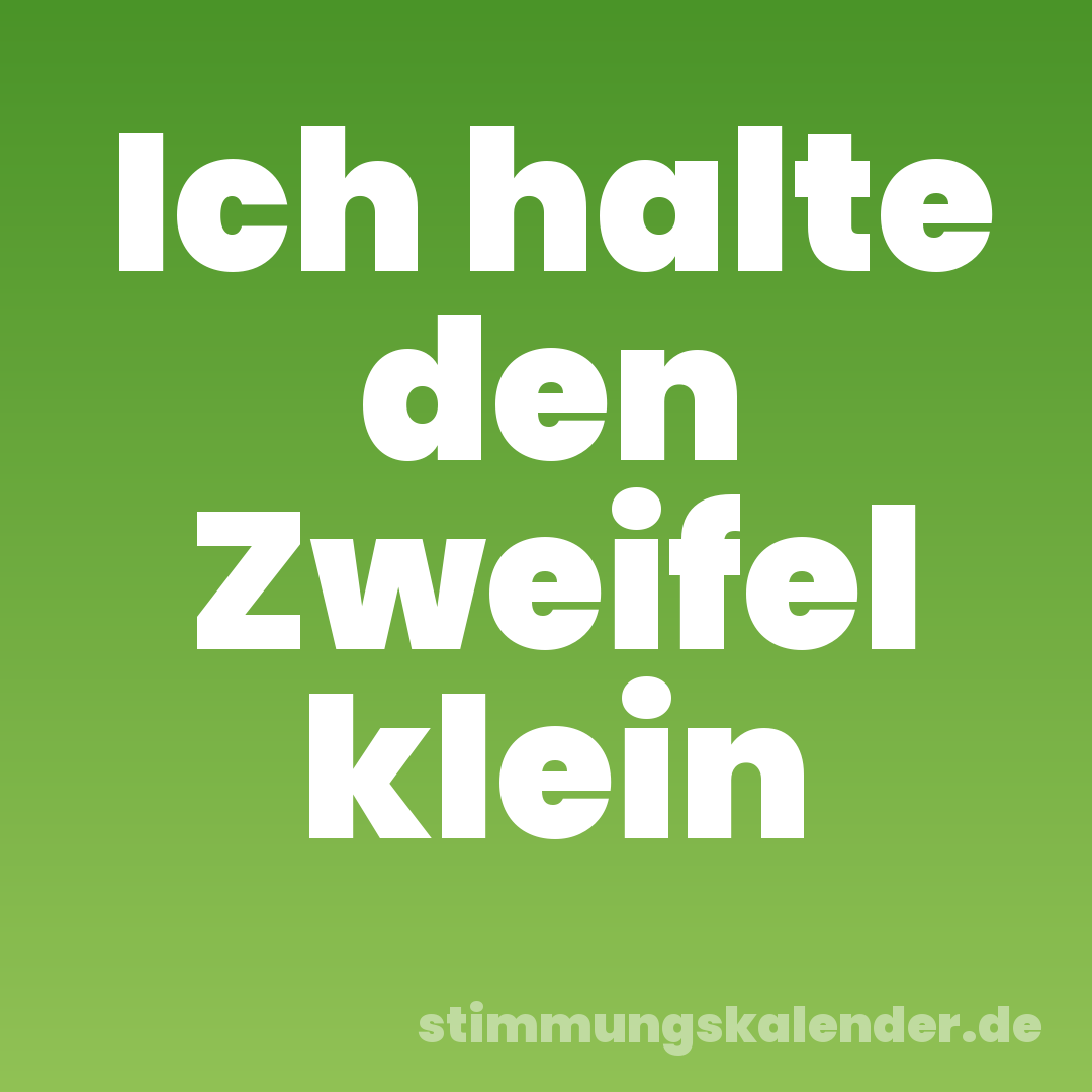 Ich halte den Zweifel klein