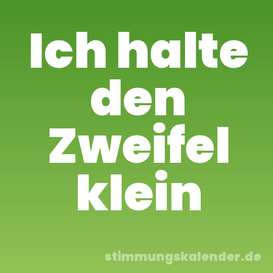 Ich halte den Zweifel klein