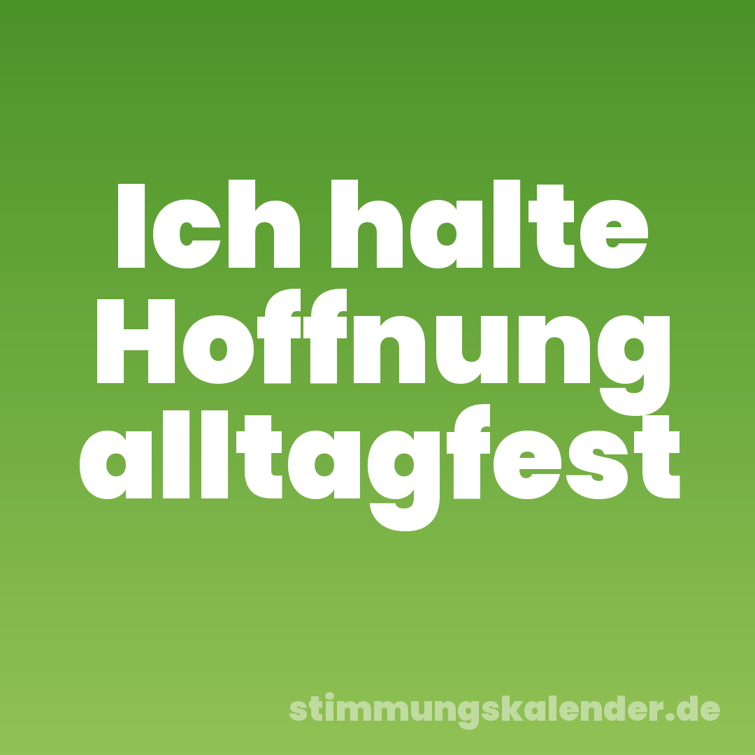 Ich halte Hoffnung alltagfest