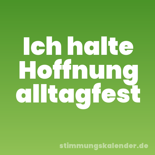 Ich halte Hoffnung alltagfest