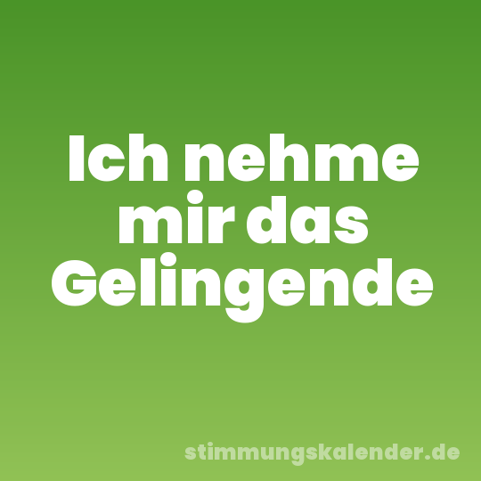 Ich nehme mir das Gelingende