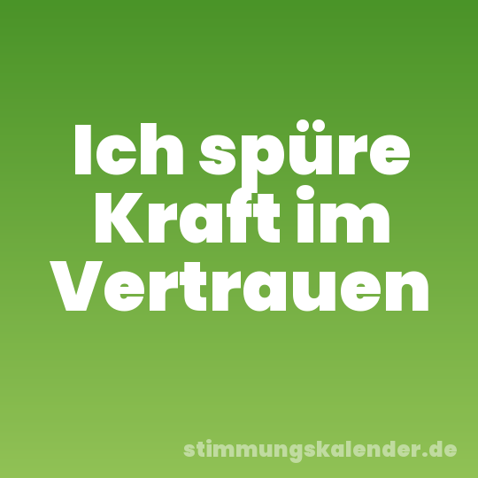 Ich spüre Kraft im Vertrauen