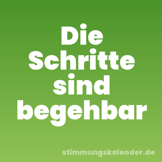 Die Schritte sind begehbar