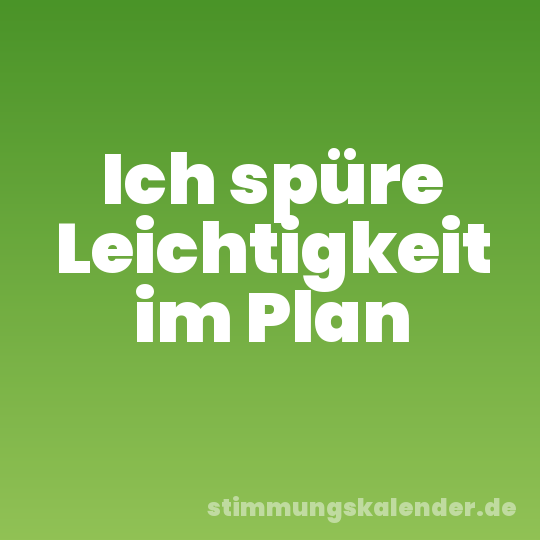 Ich spüre Leichtigkeit im Plan