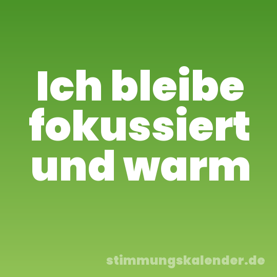 Ich bleibe fokussiert und warm
