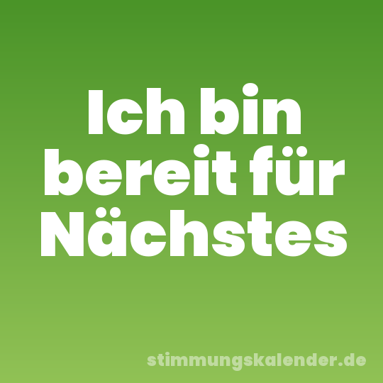 Ich bin bereit für Nächstes