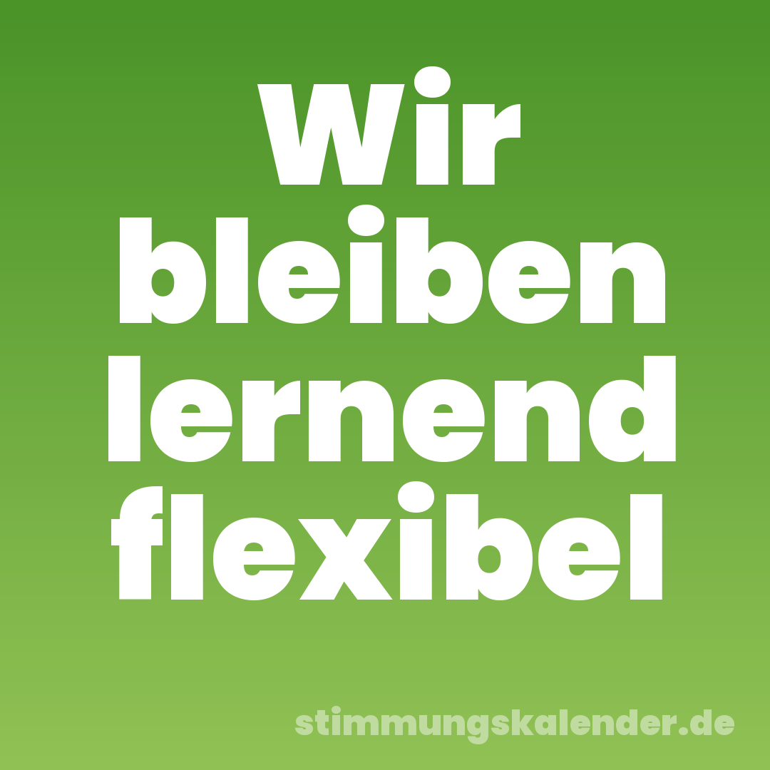 Wir bleiben lernend flexibel