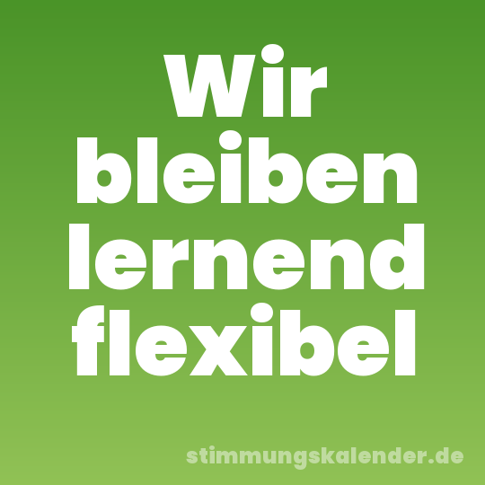 Wir bleiben lernend flexibel