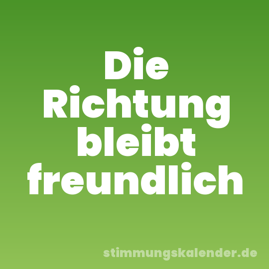 Die Richtung bleibt freundlich