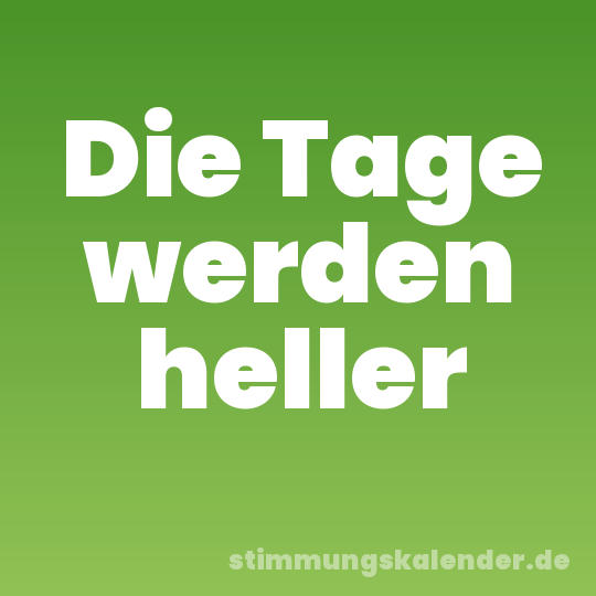 Die Tage werden heller