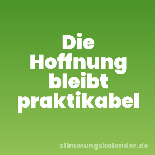 Die Hoffnung bleibt praktikabel