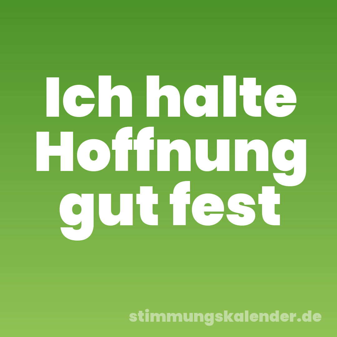 Ich halte Hoffnung gut fest
