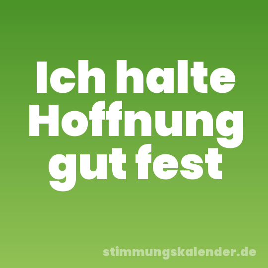 Ich halte Hoffnung gut fest