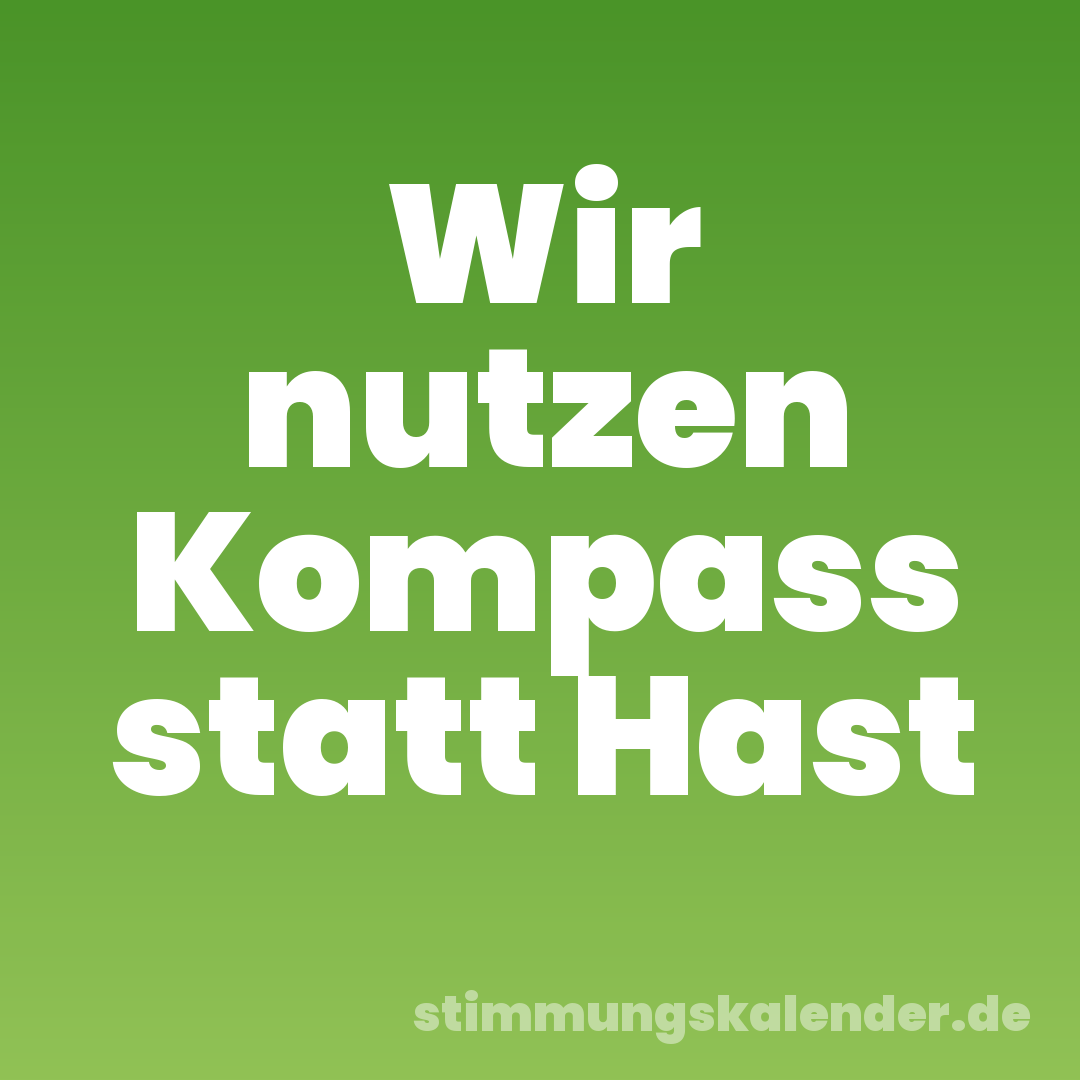 Wir nutzen Kompass statt Hast