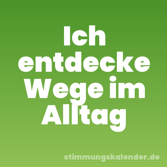 Ich entdecke Wege im Alltag