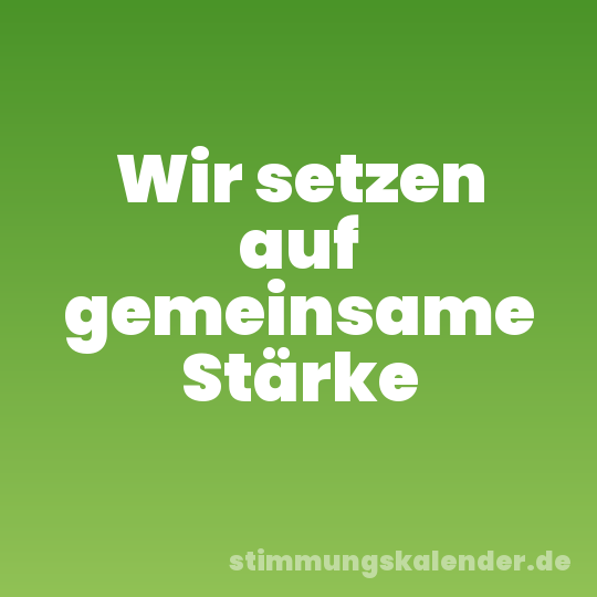 Wir setzen auf gemeinsame Stärke