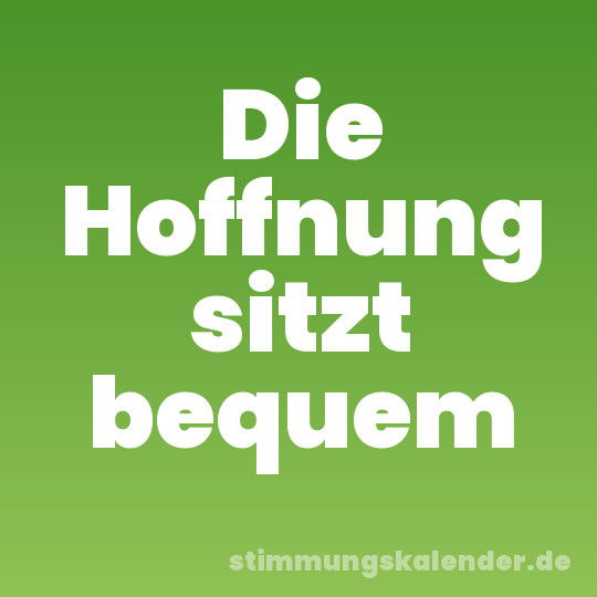 Die Hoffnung sitzt bequem