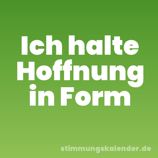 Ich halte Hoffnung in Form