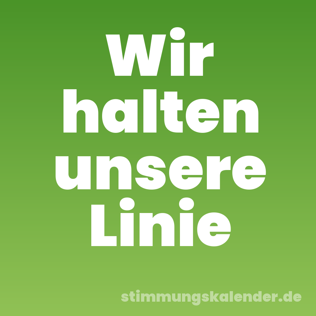 Wir halten unsere Linie
