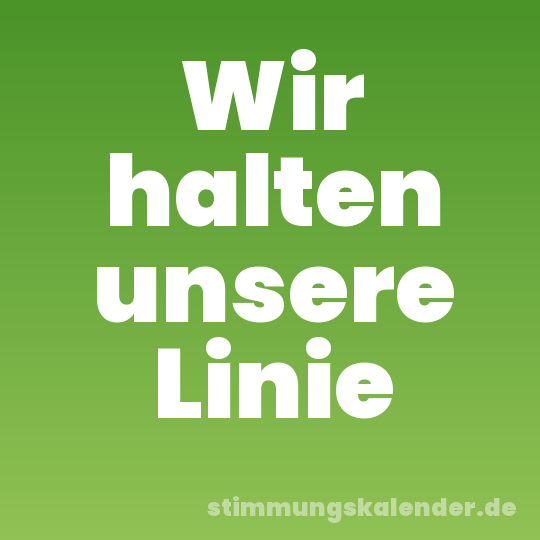 Wir halten unsere Linie
