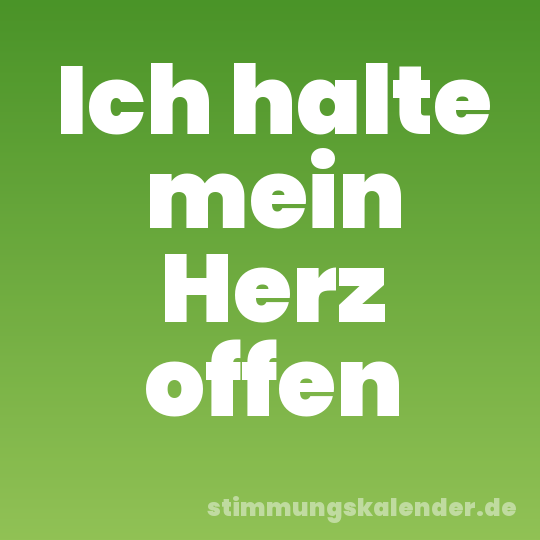 Ich halte mein Herz offen