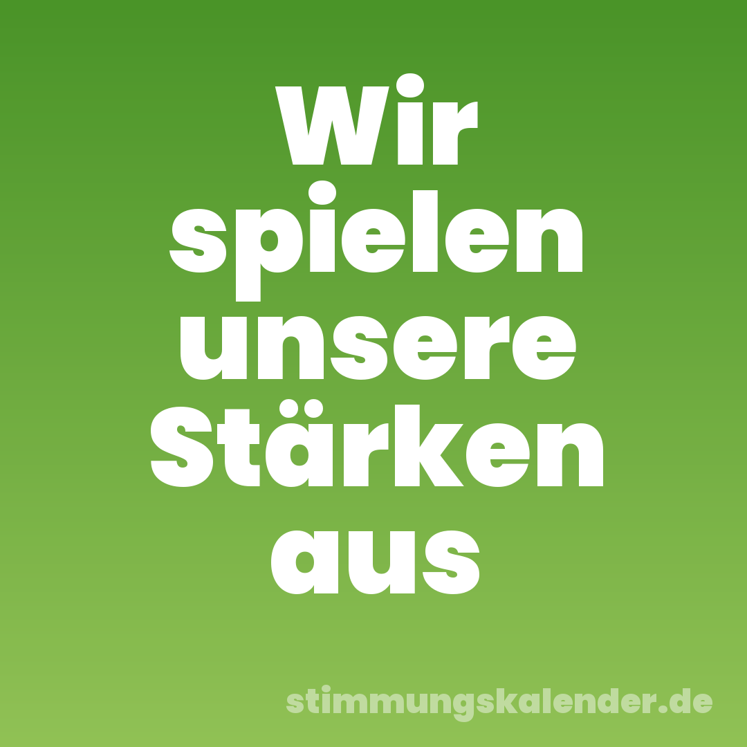 Wir spielen unsere Stärken aus