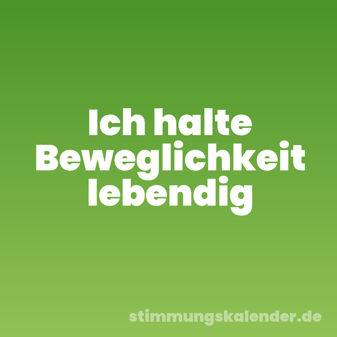 Ich halte Beweglichkeit lebendig
