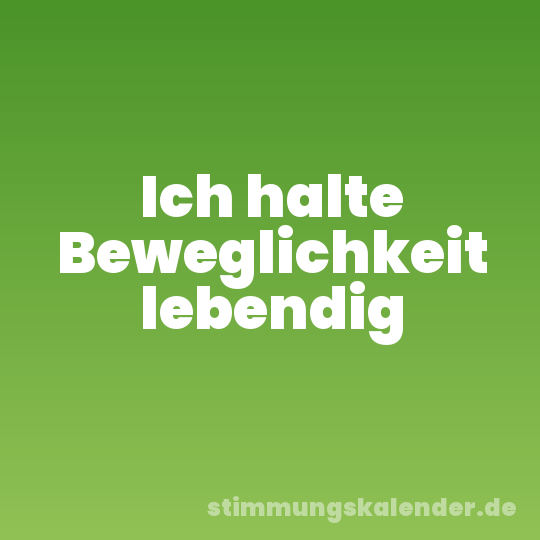 Ich halte Beweglichkeit lebendig