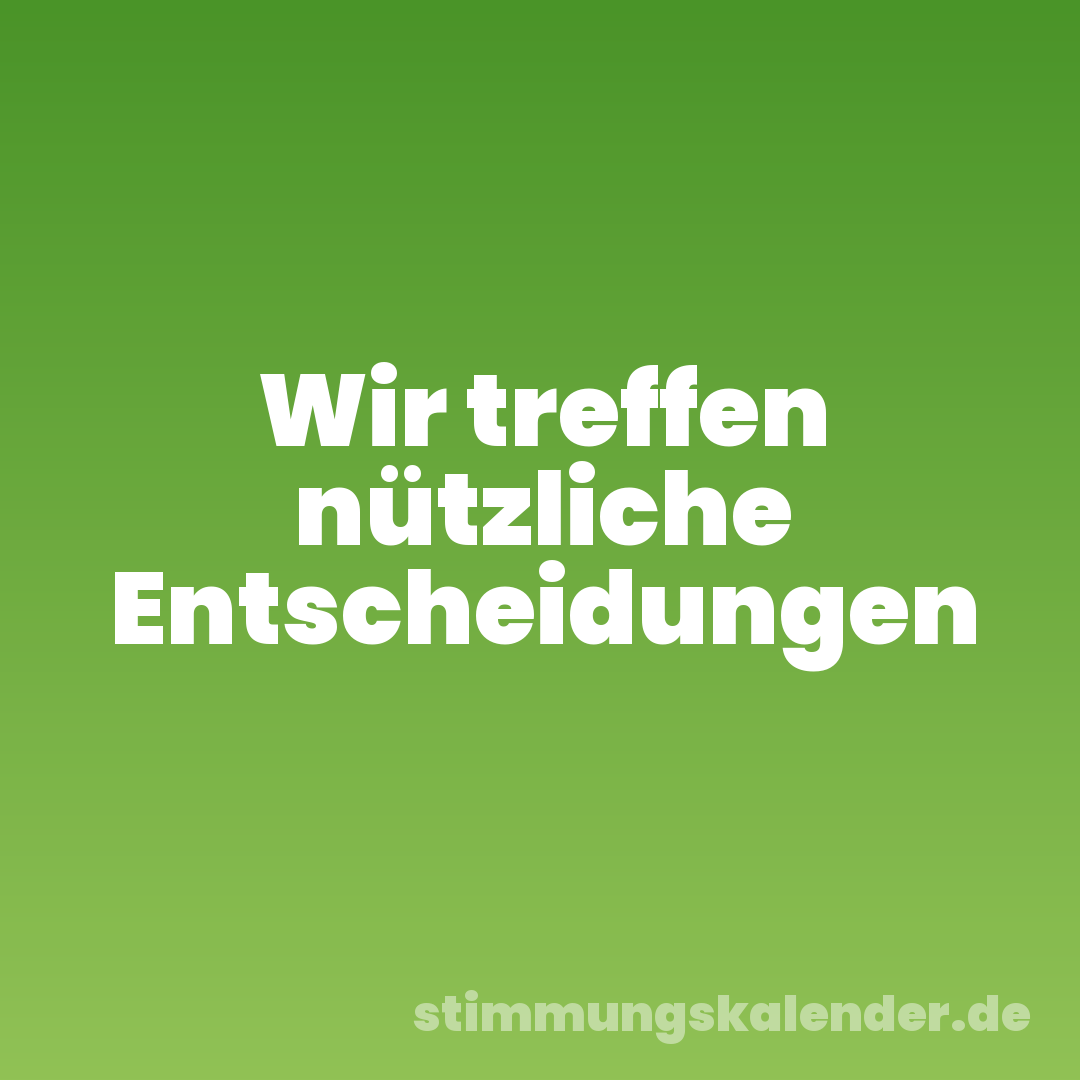 Wir treffen nützliche Entscheidungen