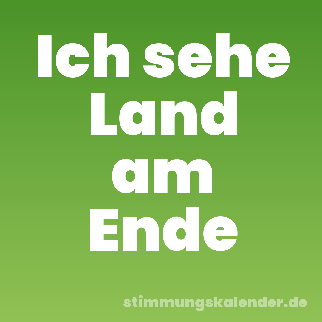 Ich sehe Land am Ende