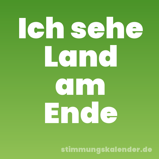 Ich sehe Land am Ende